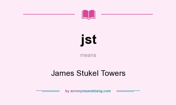 What does jst mean? It stands for James Stukel Towers