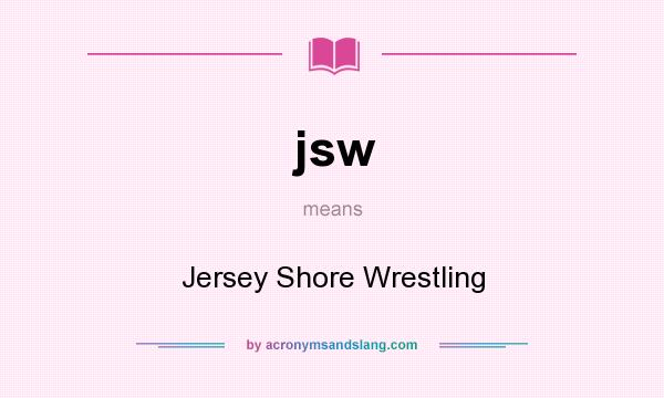 What does jsw mean? It stands for Jersey Shore Wrestling