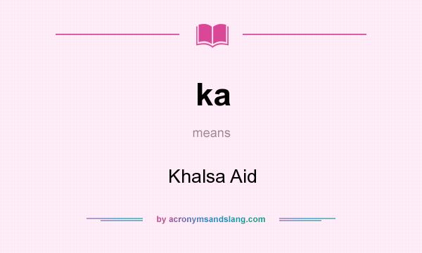 What does ka mean? It stands for Khalsa Aid