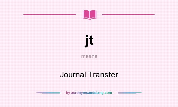 What does jt mean? It stands for Journal Transfer