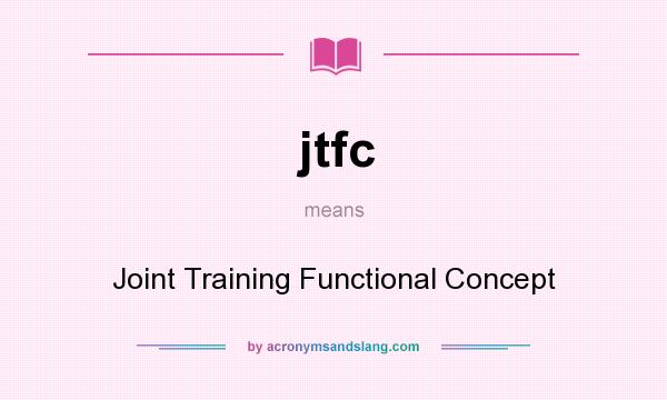 What does jtfc mean? It stands for Joint Training Functional Concept