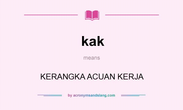 What does kak mean? It stands for KERANGKA ACUAN KERJA