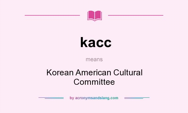 What does kacc mean? It stands for Korean American Cultural Committee