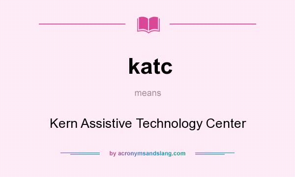 What does katc mean? It stands for Kern Assistive Technology Center
