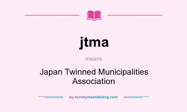 What does jtma mean? It stands for Japan Twinned Municipalities Association
