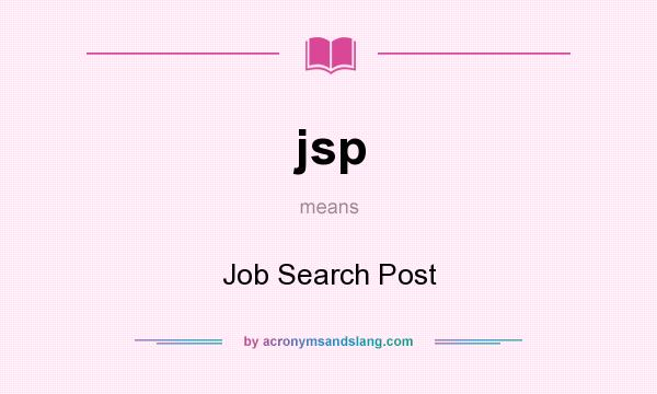 What does jsp mean? It stands for Job Search Post