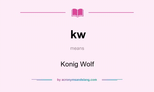What does kw mean? It stands for Konig Wolf