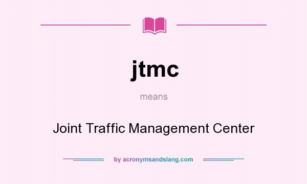 What does jtmc mean? It stands for Joint Traffic Management Center