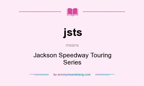 What does jsts mean? It stands for Jackson Speedway Touring Series