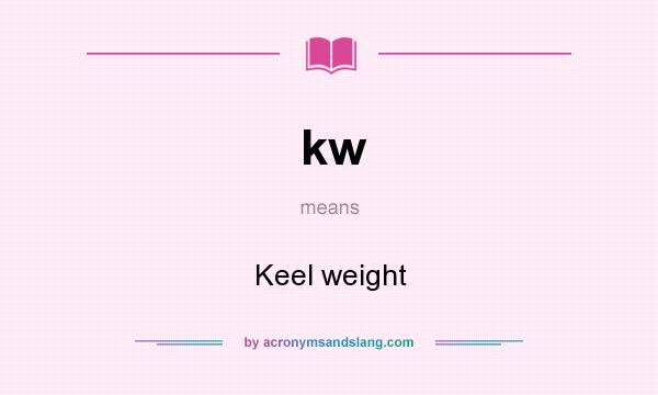 What does kw mean? It stands for Keel weight