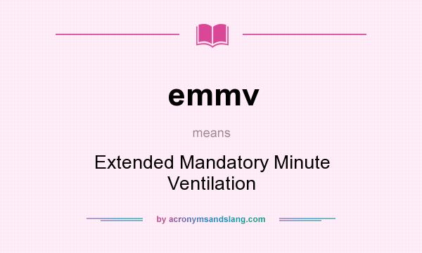 What does emmv mean? It stands for Extended Mandatory Minute Ventilation