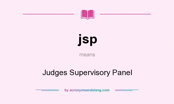 What does jsp mean? It stands for Judges Supervisory Panel