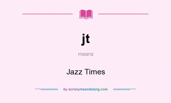 What does jt mean? It stands for Jazz Times