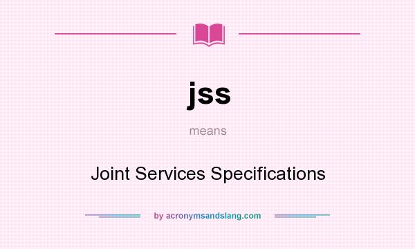 What does jss mean? It stands for Joint Services Specifications