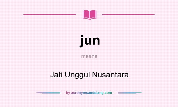 What does jun mean? It stands for Jati Unggul Nusantara