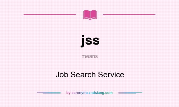 What does jss mean? It stands for Job Search Service