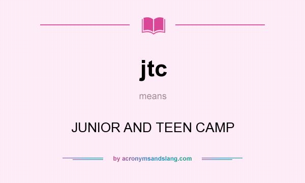 What does jtc mean? It stands for JUNIOR AND TEEN CAMP