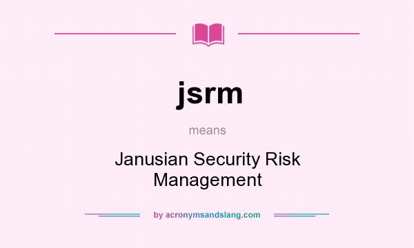 What does jsrm mean? It stands for Janusian Security Risk Management