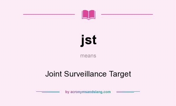 What does jst mean? It stands for Joint Surveillance Target