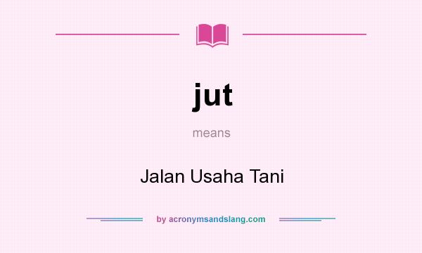 What does jut mean? It stands for Jalan Usaha Tani