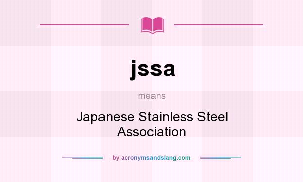 What does jssa mean? It stands for Japanese Stainless Steel Association
