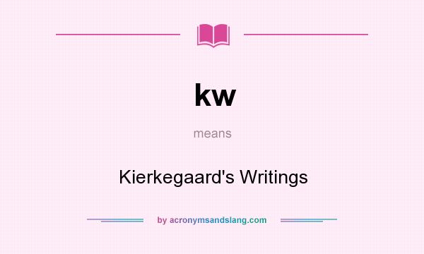 What does kw mean? It stands for Kierkegaard`s Writings