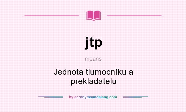 What does jtp mean? It stands for Jednota tlumocníku a prekladatelu