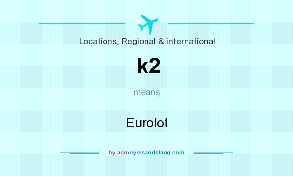 What does k2 mean? It stands for Eurolot