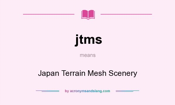 What does jtms mean? It stands for Japan Terrain Mesh Scenery