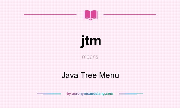 What does jtm mean? It stands for Java Tree Menu