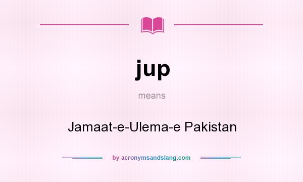 What does jup mean? It stands for Jamaat-e-Ulema-e Pakistan