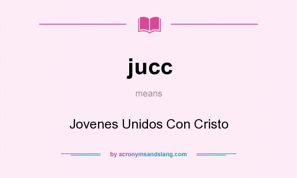 What does jucc mean? It stands for Jovenes Unidos Con Cristo