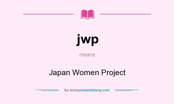 What does jwp mean? It stands for Japan Women Project