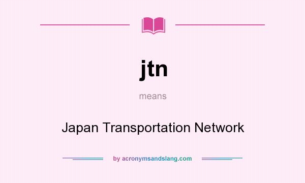 What does jtn mean? It stands for Japan Transportation Network