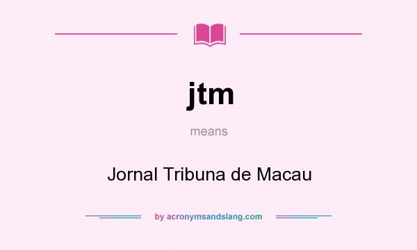 What does jtm mean? It stands for Jornal Tribuna de Macau
