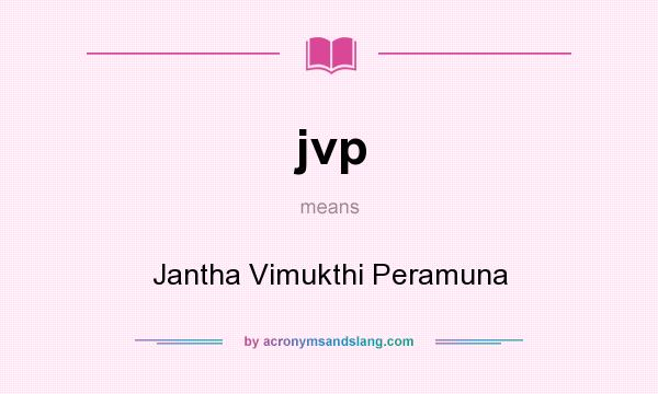 What does jvp mean? It stands for Jantha Vimukthi Peramuna