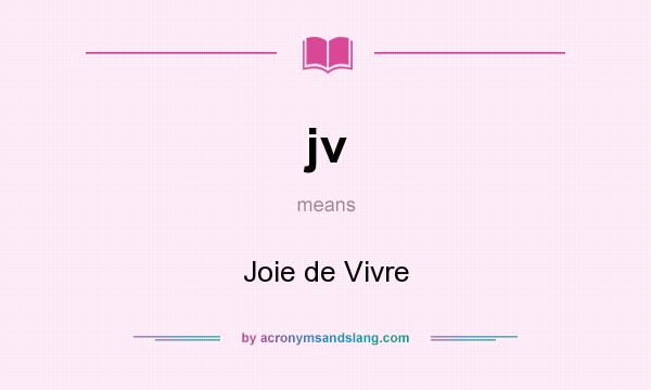 What does jv mean? It stands for Joie de Vivre