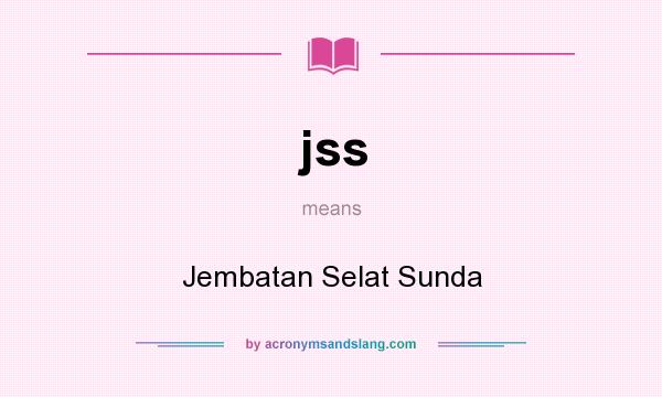 What does jss mean? It stands for Jembatan Selat Sunda