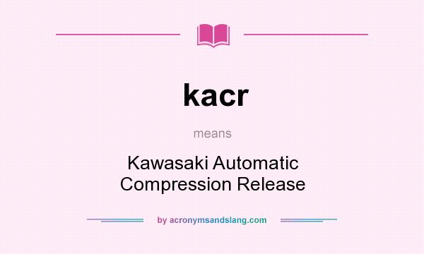 What does kacr mean? It stands for Kawasaki Automatic Compression Release