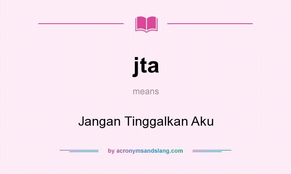 What does jta mean? It stands for Jangan Tinggalkan Aku