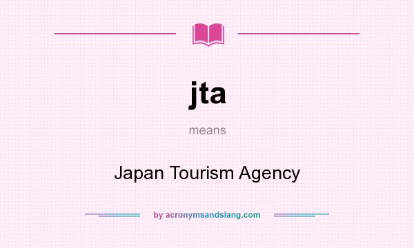 What does jta mean? It stands for Japan Tourism Agency