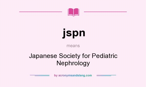 What does jspn mean? It stands for Japanese Society for Pediatric Nephrology