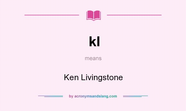 What does kl mean? It stands for Ken Livingstone