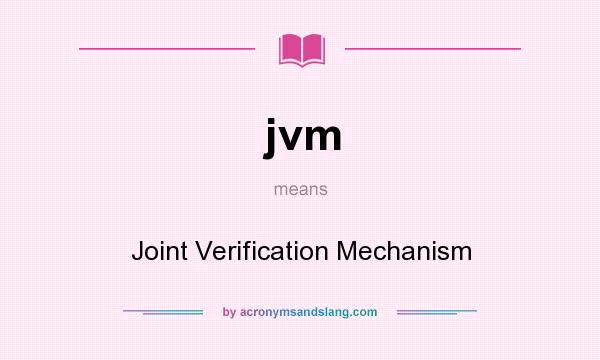 What does jvm mean? It stands for Joint Verification Mechanism