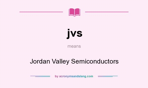 What does jvs mean? It stands for Jordan Valley Semiconductors