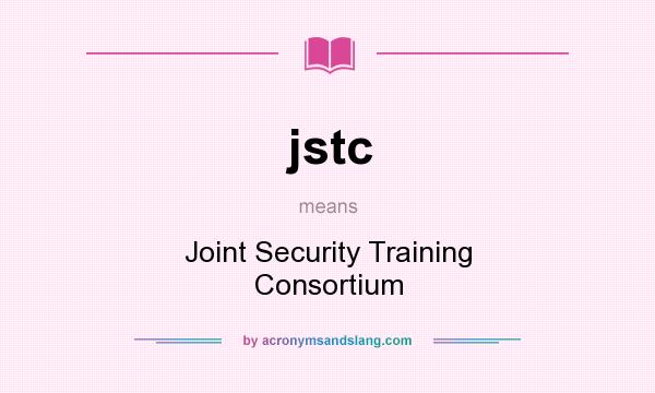 What does jstc mean? It stands for Joint Security Training Consortium