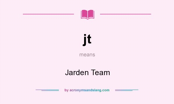 What does jt mean? It stands for Jarden Team