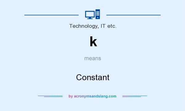 What does k mean? It stands for Constant