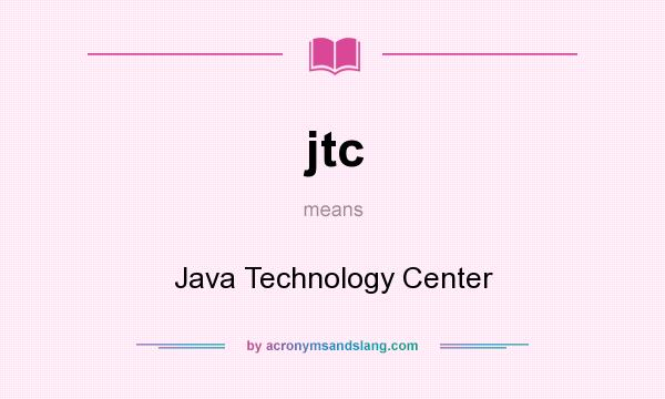 What does jtc mean? It stands for Java Technology Center