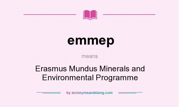 What does emmep mean? It stands for Erasmus Mundus Minerals and Environmental Programme